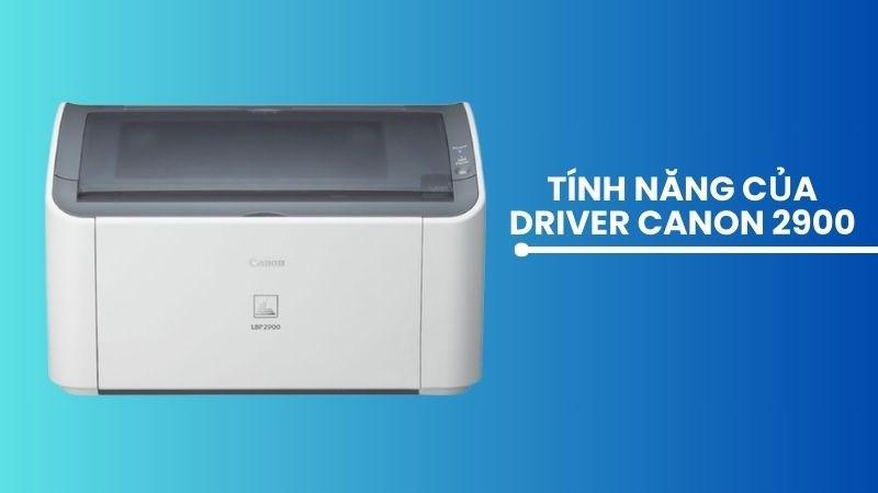 Driver Canon 2900 có nhiều tính năng khác nhau