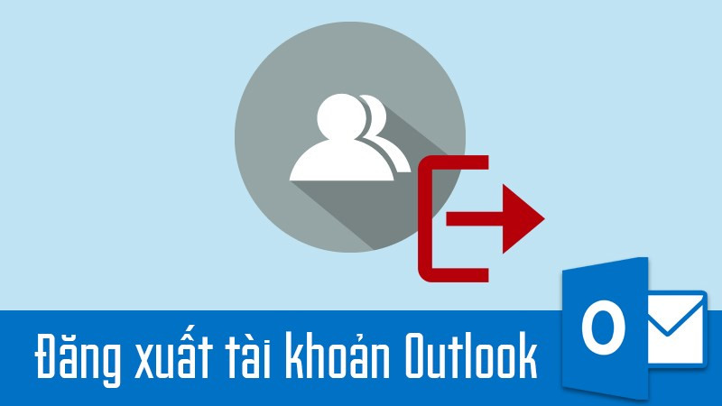 Cách đăng xuất tài khoản Outlook trên điện thoại và máy tính