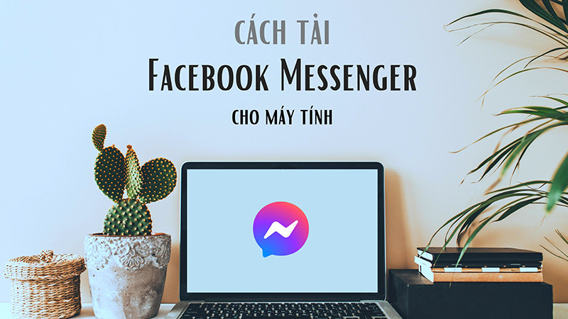 Cách tải Facebook Messenger cho máy tính