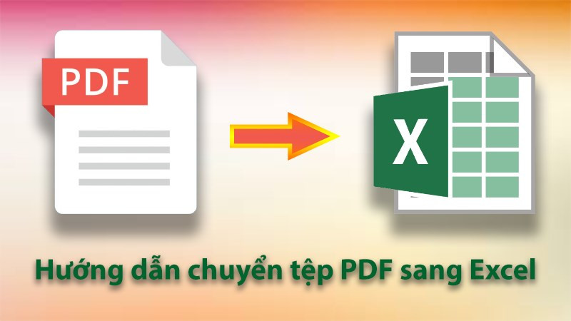 Chuyển đổi PDF sang Excel nhanh chóng