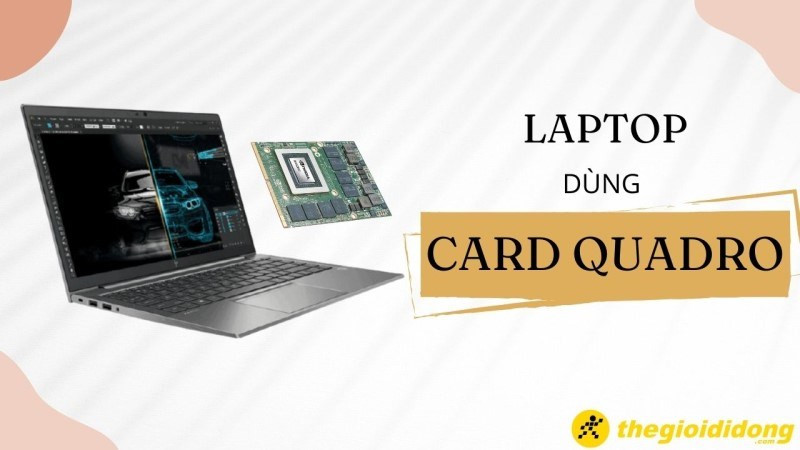 Laptop card Quadro cho thiết kế đồ họa