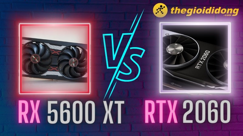 So sánh GPU RX 5600 XT và RTX 2060: “Hậu bối” chiếm ngôi nhờ giá rẻ