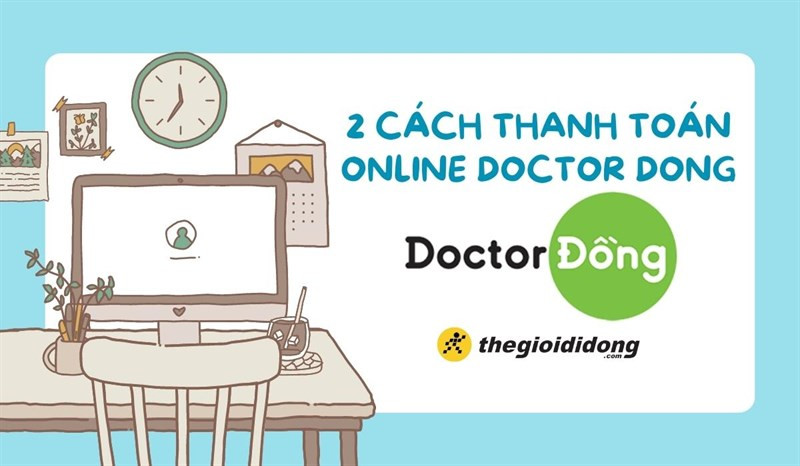 Hướng Dẫn Thanh Toán Trả Góp Doctor Đồng Online Nhanh Chóng, Tiện Lợi