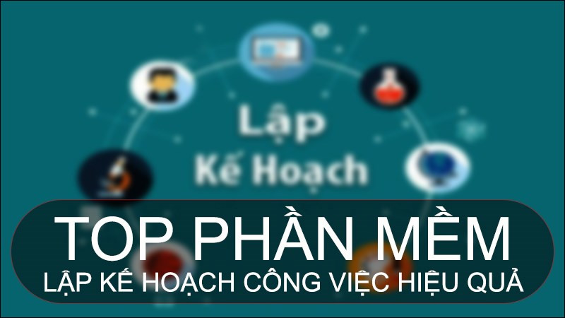 TOP 9 phần mềm lập kế hoạch công việc hiệu quả