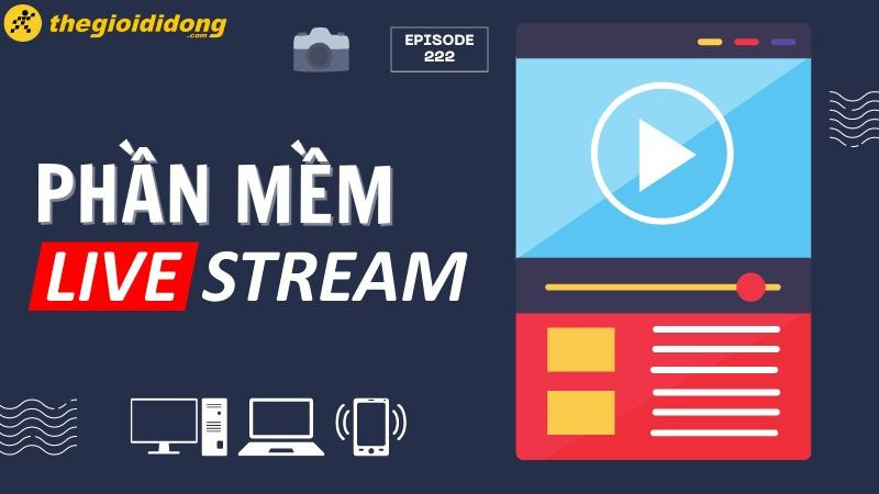 Top 9 phần mềm livestream màn hình PC, Laptop và điện thoại