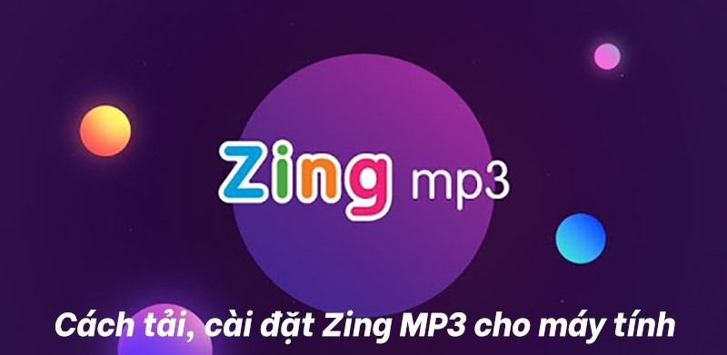 Hướng Dẫn Cài Đặt và Sử Dụng Zing MP3 Trên Máy Tính