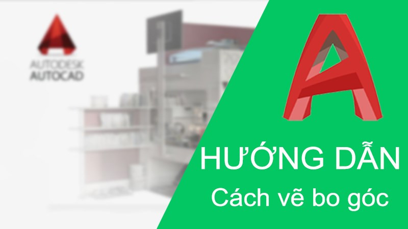 Cách dùng lệnh bo tròn góc Fillet trong CAD chi tiết có ví dụ minh họa