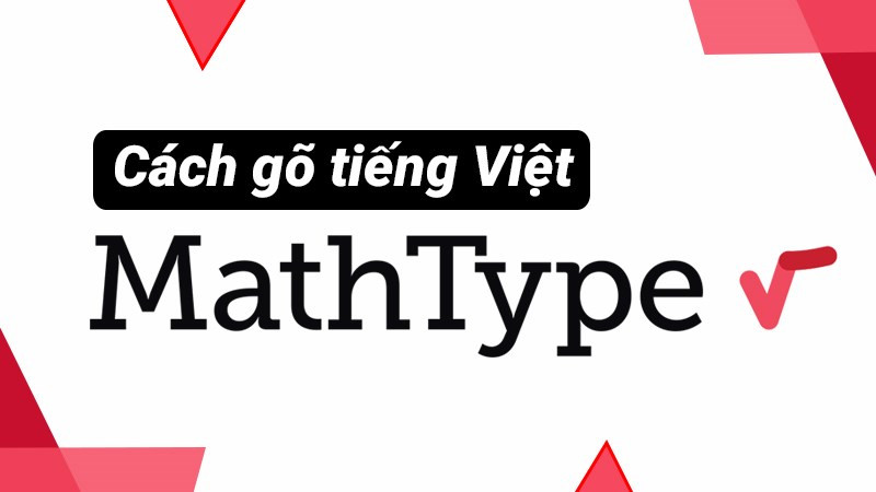 Hướng Dẫn Chi Tiết Gõ Tiếng Việt Trong MathType Mới Nhất