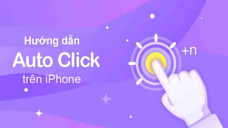 Cách sử dụng Auto Click trên iPhone