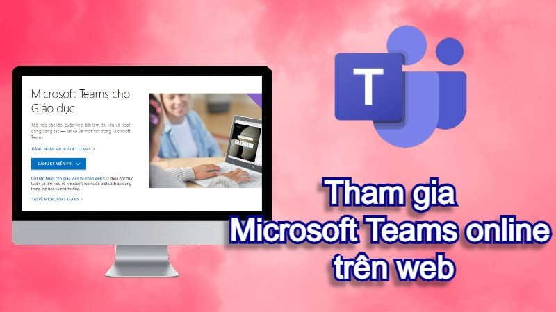 Cách tham gia Microsoft Teams online trên web không cần tải về