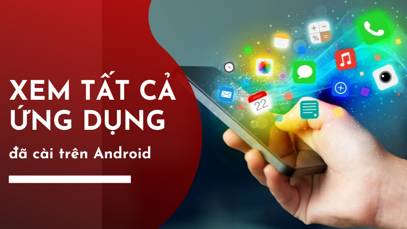 Cách xem các ứng dụng đã cài đặt trên Android