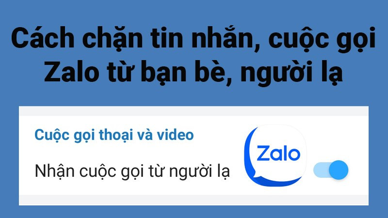 Hướng Dẫn Chặn Tin Nhắn, Cuộc Gọi Zalo Từ Người Lạ và Bạn Bè