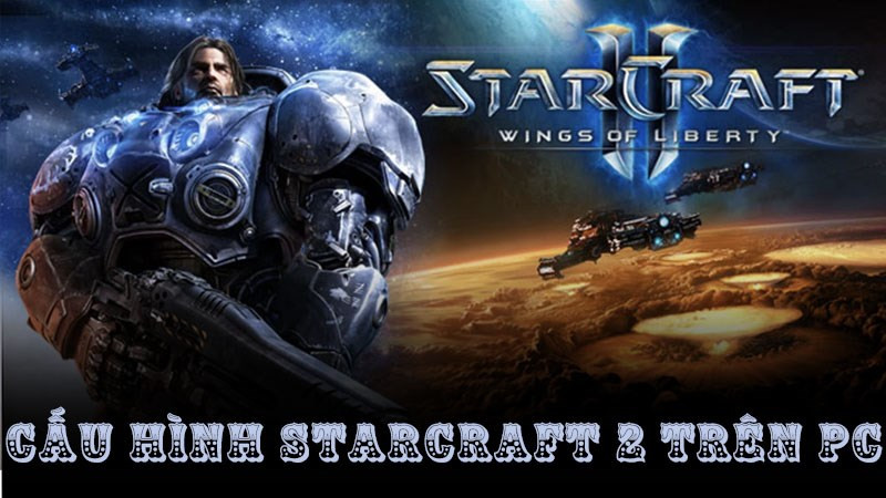 Cấu h&igrave;nh Starcraft 2 tr&ecirc;n PC