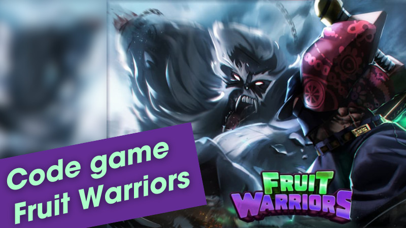 Code Fruit Warriors mới nhất 2024: Cách nhập code nhanh chóng và đơn giản