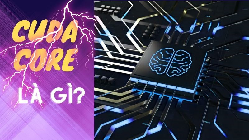 CUDA Core là gì? Tìm hiểu sức mạnh của CUDA Core trong card đồ họa