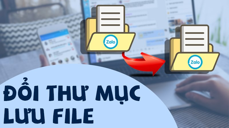 Đổi thư mục lưu file Zalo trên máy tính