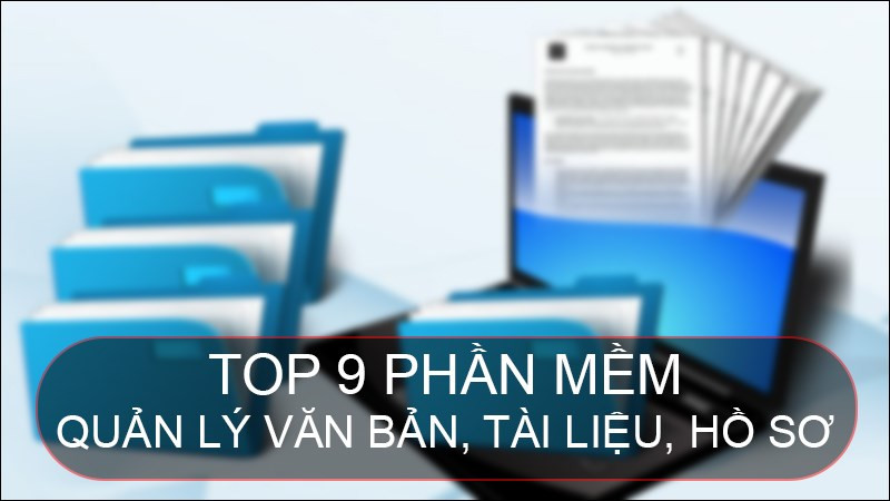 TOP 9 phần mềm quản lý văn bản miễn phí