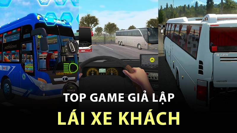 Top 11 Game Lái Xe Khách Hay Nhất Cho Dân Ghiền Tay Lái 2024