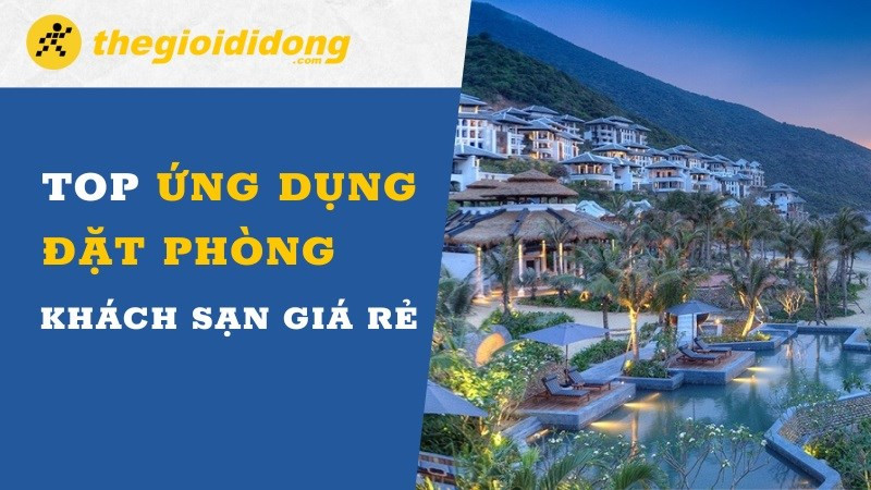 Top ứng dụng đặt phòng khách sạn giá rẻ