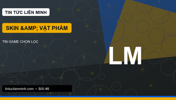 Vật phẩm trang trí trong LMHT: đẹp thôi chưa đủ, cần rõ ràng khi giao tranh
