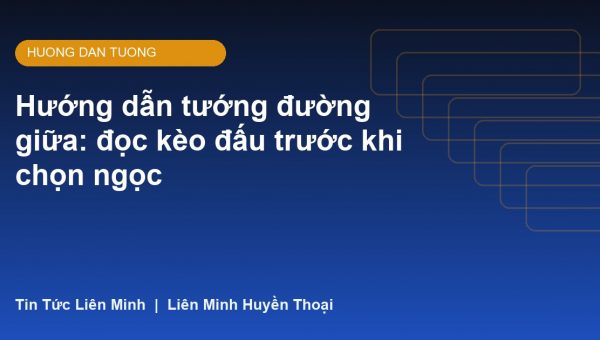 Hướng dẫn tướng đường giữa: đọc kèo đấu trước khi chọn ngọc
