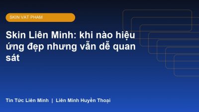 Skin Liên Minh: khi nào hiệu ứng đẹp nhưng vẫn dễ quan sát